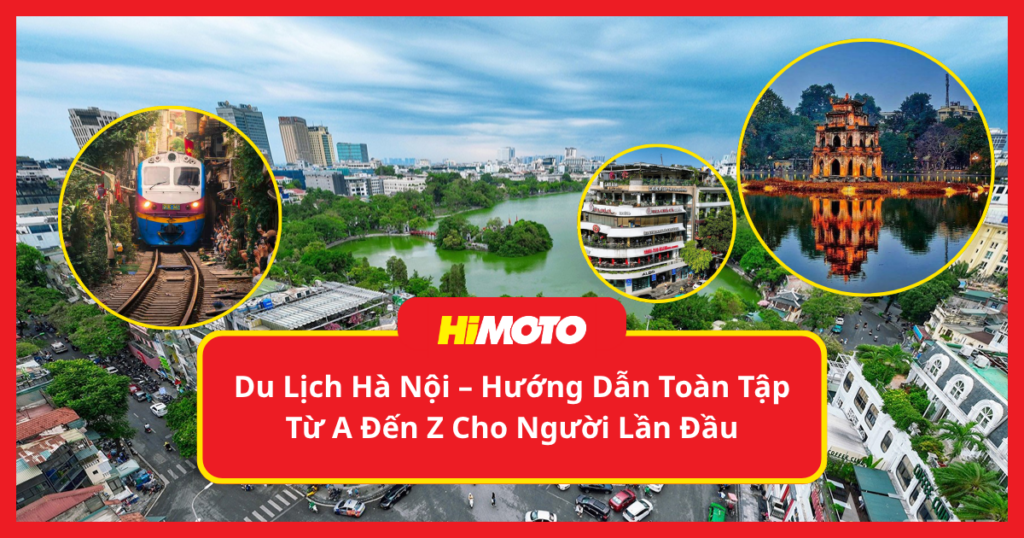 Du Lịch Hà Nội – Hướng Dẫn Toàn Tập Từ A Đến Z Cho Người Lần Đầu