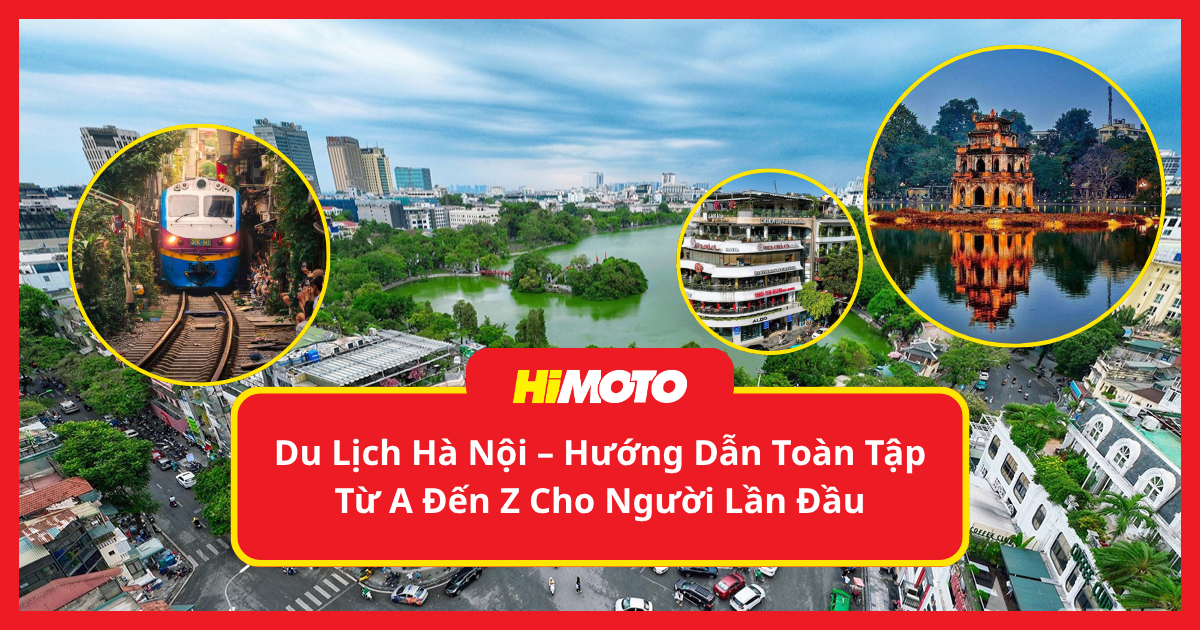 Du Lịch Hà Nội – Hướng Dẫn Toàn Tập Từ A Đến Z Cho Người Lần Đầu